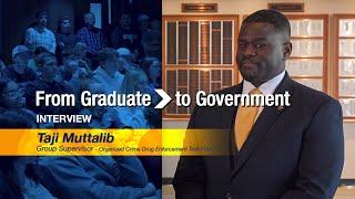 “From Graduate to Government” Interview - Taji Muttalib, Group Supervisor