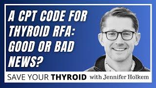 A CPT Code for Thyroid RFA: Dr. Jon Russell