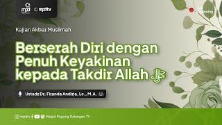 BERSERAH DIRI DENGAN PENUH KEYAKINAN KEPADA TAKDIR ALLAH | Ustadz Firanda Andirja | Meraih Tawakkal