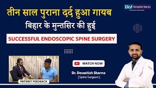 Successful Endoscopic Spine Surgery For L4-L5 Disc Of Patient From Bihar In Delhi NCR - Dr Devashish