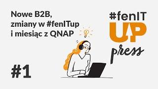 #fenITup_press | 1. Nowe B2B, zmiany w #fenITup i miesiąc z QNAP