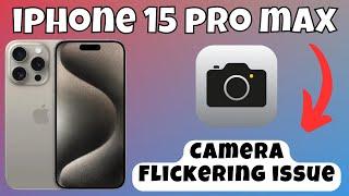 How to Fix Camera Flickering issue iPhone 15 Pro Max || ios 17