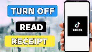 How to turn off read receipts on tiktok using phone