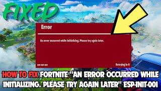 How to Fix Fortnite "An error occurred while initializing. Please try again later" ESP-INIT-001