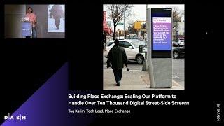 Building Place Exchange: Handling Over Ten Thousand Digital Street-Side Screens