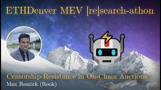 Censorship-Resistance in On-Chain Auctions, Max Resnick (Rook) | MEV [re]search-athon