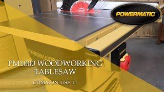 Powermatic 1791000K PM1000 Tablesaw- Common Use #1