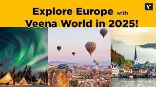 Explore Europe with Veena World in 2025!