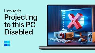 How To Fix “Projecting to This PC” Feature Disabled Issue - Windows 10/11