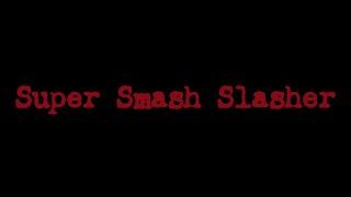 Super Smash Slasher