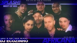 Splash - Africana [The Best Of Mix] Eco Live Mix Com Dj Ecozinho