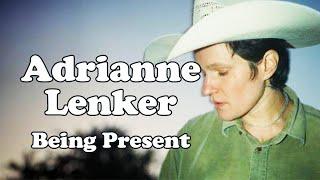 Adrianne Lenker: How to be Present