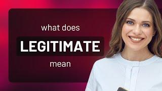 Legitimate • definition of LEGITIMATE