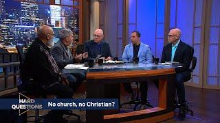 Hard Questions: No church, No Christian