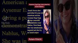 Aysenur Ezgi Eygi shot and killed by Israel snipers.#aysenurezgi