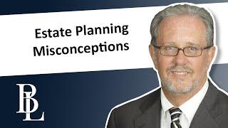 Top Misconceptions in Estate Planning   | Bethel Law