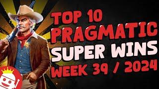  TOP 10 PRAGMATIC PLAY BIG WINS OF WEEK #39 - 2024