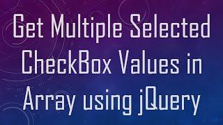 Get Multiple Selected CheckBox Values in Array using jQuery