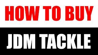 HOW to buy JDM TACKLE!!!  version 2.0... EVERYTHING YOU NEED TO KNOW