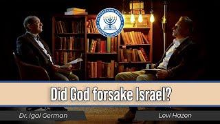 Did God forsake Israel? | Dr. Igal German & Levi Hazen