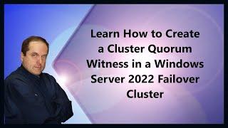 Learn How to Create a Cluster Quorum Witness in a Windows Server 2022 Failover Cluster