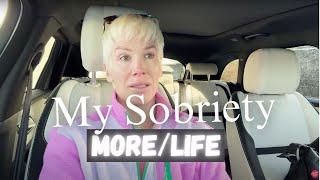 My Sobriety Journey, a day in the life - More Life