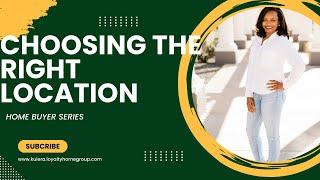 Choosing the Right Location | Home Buyers Series