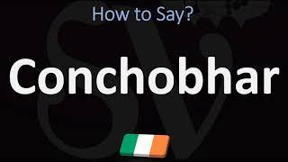 How to Pronounce Conchobhar? (CORRECTLY)