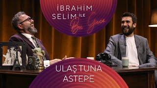 İbrahim Selim İle Bu Gece #105 Ulaş Tuna Astepe, Ali Meydanioğlu