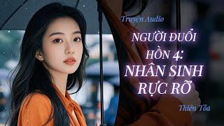 [Truyện Audio] NGƯỜI ĐUỔI HỒN 4: NHÂN SINH RỰC RỠ || Thiên Tỏa