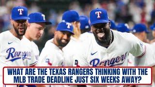 What are the Texas Rangers Thinking with the MLB Trade Deadline Looming?