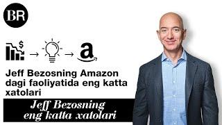 Jeff Bezosning Amazonʼdagi faoliyatida eng katta xatolari