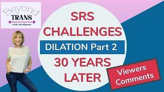 SRS (Vaginoplasty) CHALLENGES DECADES LATER | Viewers Comments) | Transgender MTF Transition