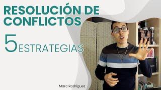 5 estrategias infalibles para la resolución de conflictos