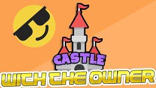 Playing Castle with the OWNER! (READ DESC)