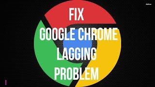 How to Fix Google Chrome Lag 2018 [Simple&Quick Way]