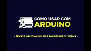 Como usar com Arduino - Sensor Indutivo NPN de Proximidade TL-W5MC1