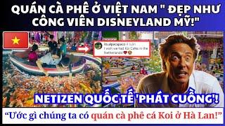 Dân Mạng Quốc Tế Nói: Quán Cà Phê Ở Việt Nam "Đẹp Như Công Viên Disneyland Mỹ!"