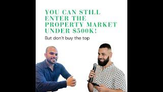 You can still enter the property market under $500k! But don’t buy the top!