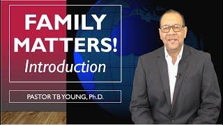 Introduction to The Family Matters Series with Pastor Dr. TB Young