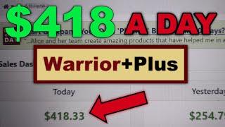 How To Make Money With Warrior Plus | Warrior Plus Affiliate Marketing For Beginners ($418/Day)