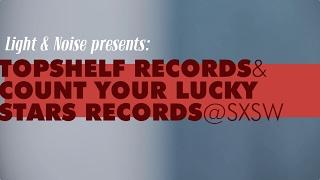 Light & Noise Presents: Topshelf Records & Count Your Lucky Stars Records @ SXSW 2013