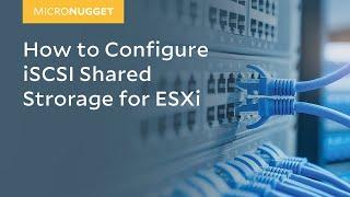 MicroNugget: How to Configure iSCSI Shared Strorage for ESXi