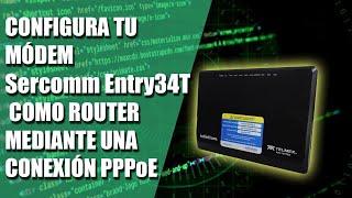 Configura tu módem Sercomm Entry34T como un Router mediante una conexión PPPoE ‍