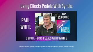 Using Effects Pedals With Synths | Podcast