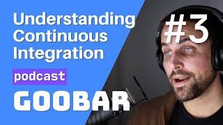 Understanding Continuous Integration // software development podcast // goobar #3