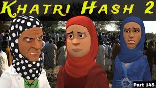 Khatri Hash 2 | Part 145 | Kashmiri Drama | Kashur Circus