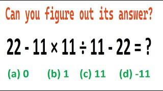 Quiz no 145 | Which One Is Correct? | 22 minus 11 multiply by 11 divided by 11 minus 22 #mathquiz