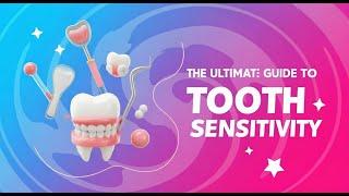 The ultimate: guide to tooth sensitivity 