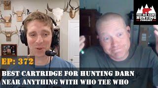 372: Best Cartridge for Hunting Darn Near Anything With Who Tee Who